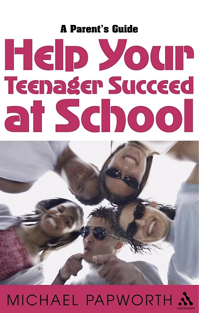 Help Your Teenager Succeed at School: A Parent's Guide