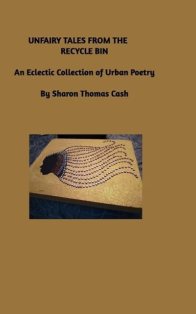 Unfairy Tales from the Recycle Bin: An Eclectic Collection of Urban Poetry