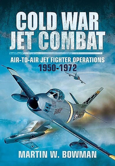 Cold War Jet Combat: Air-to-air Fighter Operations 1950 - 1972