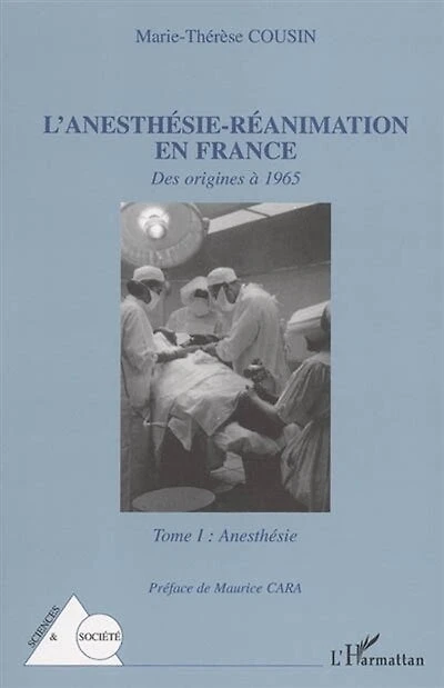 L'anesthésie-réanimation en France: Des origines à 1965 - Tome I : Anesthésie