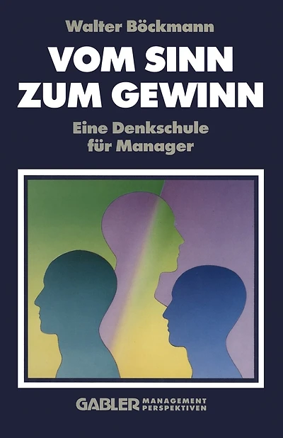 Vom Sinn Zum Gewinn: Eine Denkschule Für Manager