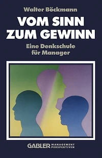 Vom Sinn Zum Gewinn: Eine Denkschule Für Manager