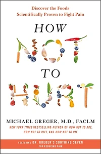 How Not to Hurt: Discover the Foods Scientifically Proven Fight Pain