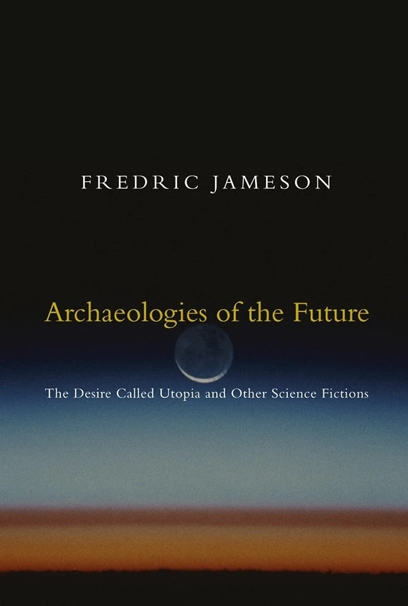 Archaeologies of the Future: The Desire Called Utopia and Other Science Fictions