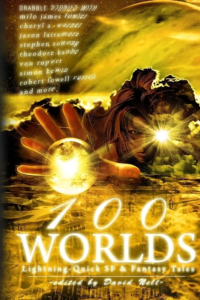 100 Worlds: Lightning-Quick SF and Fantasy Tales