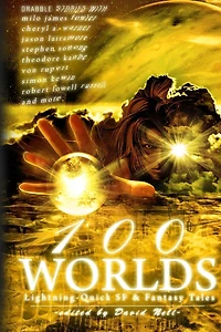 100 Worlds: Lightning-Quick SF and Fantasy Tales