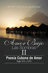 Amor Bajo Las Sombras II: Poesia Cubano de Amor, Siglo XX y XXI