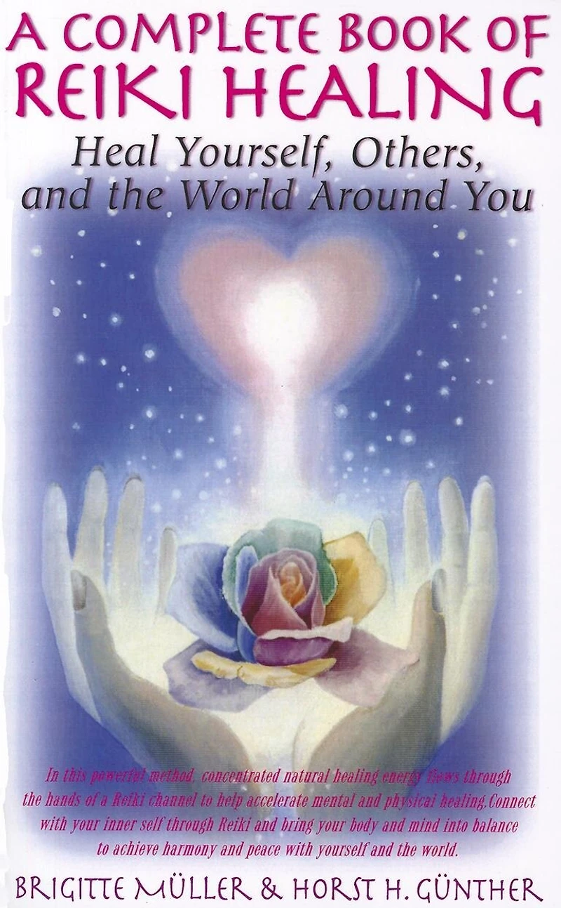 a complete book of reiki healing: Heal Yourself, Others, And The World Around You