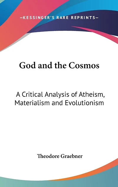 God and the Cosmos: A Critical Analysis of Atheism, Materialism and Evolutionism