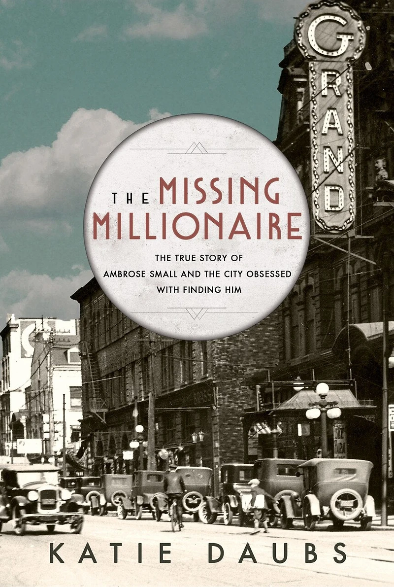 The Missing Millionaire: True Story Of Ambrose Small And City Obsessed With Finding Him