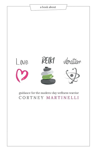 Love, Reiki, Vibration: Guidance for the modern-day wellness warrior
