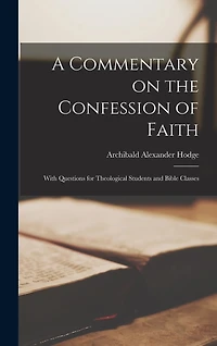 A Commentary on the Confession of Faith: With Questions for Theological Students and Bible Classes