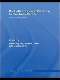 Globalisation and Defence the Asia-Pacific: Arms Across Asia