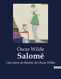 Salomé: Une pièce de théâtre de Oscar Wilde