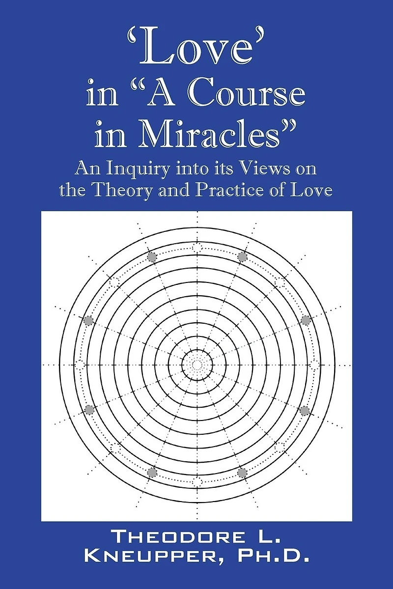 'Love' "A Course Miracles": An Inquiry into its Views on the Theory and Practice of Love