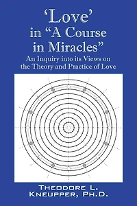 'Love' "A Course Miracles": An Inquiry into its Views on the Theory and Practice of Love