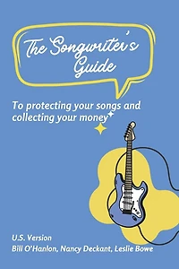 The Songwriter’s Guide to Protecting Your Songs and Collecting Your Money: U.S. Song Royalties: Understanding Performance, Mechanical, and More!