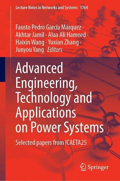 Advanced Engineering, Technology and Applications on Power Systems: Selected papers from ICAETA25