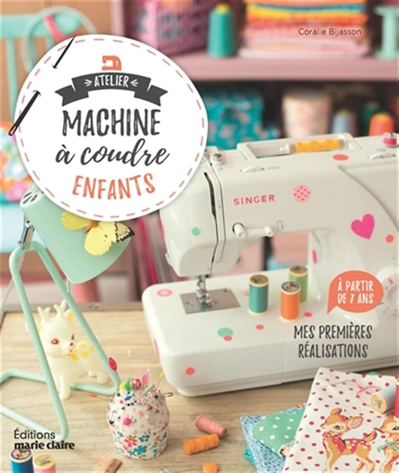 Atelier machine à coudre pour les enfants & ados: 40 créations partir de 7 ans