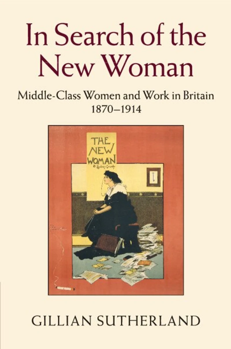 Search of the New Woman: Middle-Class Women and Work Britain 1870–1914