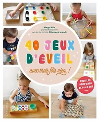 40 jeux d'éveil: avec trois fois rien !