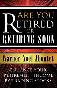 Are You Retired or Retiring Soon?: Enhance Your Retirement Income by Trading Stocks