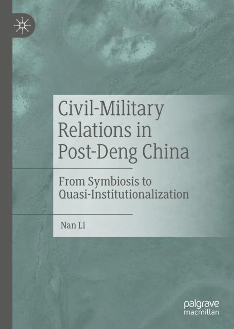 Civil-Military Relations Post-Deng China: From Symbiosis to Quasi-Institutionalization