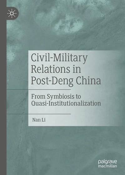 Civil-Military Relations Post-Deng China: From Symbiosis to Quasi-Institutionalization