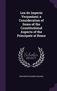 Lex de Imperio Vespasiani; a Consideration of Some of the Constitutional Aspects of the Principate at Rome