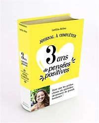 Journal à compléter : 3 ans de pensées positives, 365 questions, 1095 réponses : 3 années de souvenirs: 3 ans de pensées positives, 365 questions, 1095 réponses