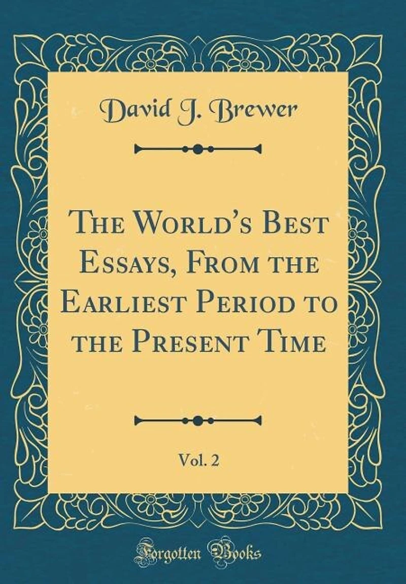the World's Best Essays, From Earliest Period to Present Time, Vol. 2 (Classic Reprint)