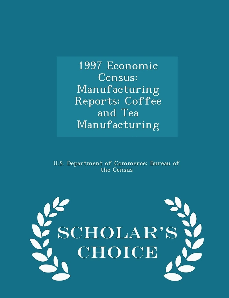 1997 Economic Census: Manufacturing Reports: Coffee and Tea Manufacturing