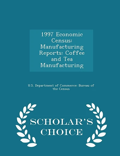 1997 Economic Census: Manufacturing Reports: Coffee and Tea Manufacturing