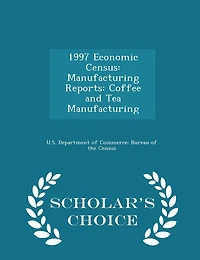 1997 Economic Census: Manufacturing Reports: Coffee and Tea Manufacturing