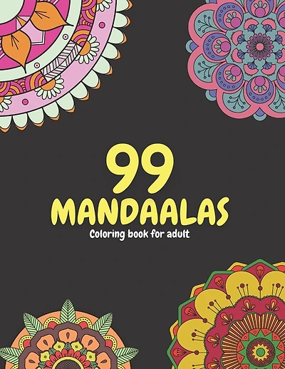 99 Mandalas: Adult coloring book:99 Beautiful and Relaxing Mandalas for Stress Relief and Relaxation