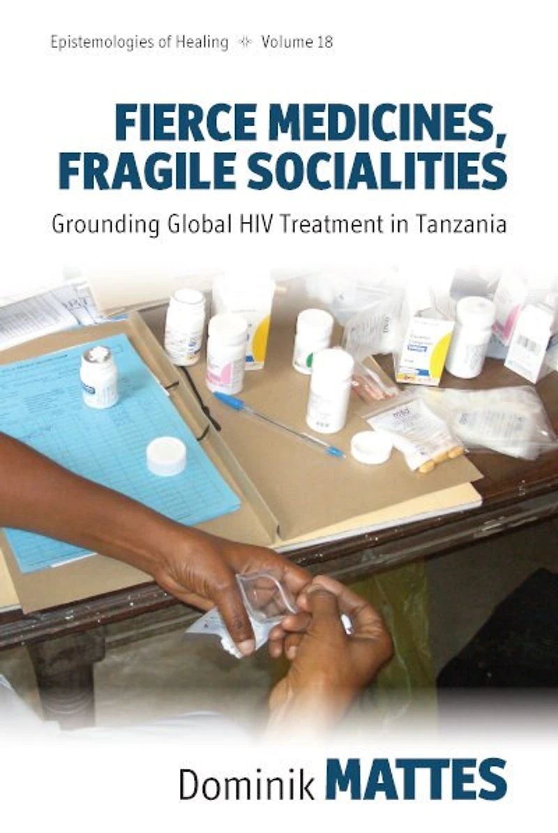 Fierce Medicines, Fragile Socialities: Grounding Global HIV Treatment Tanzania