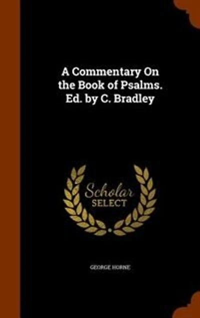 A Commentary On the Book of Psalms. Ed. by C. Bradley