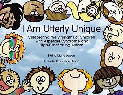 I Am Utterly Unique: Celebrating The Strengths Of Children With Asperger Syndrome And High-functioning Autism