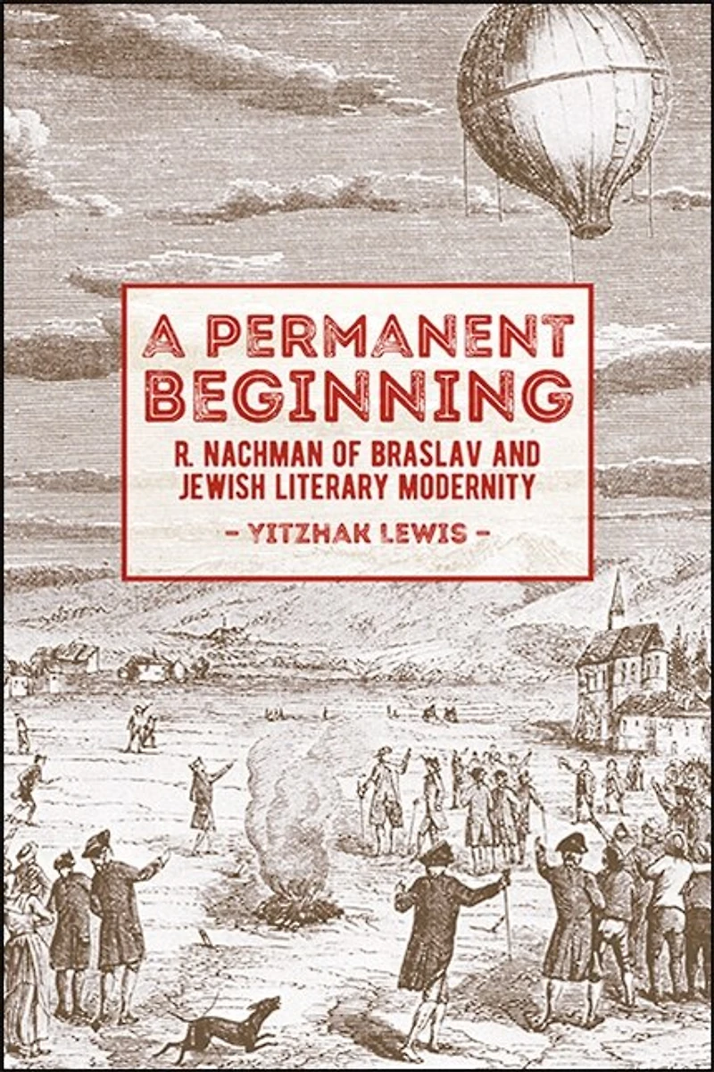 A Permanent Beginning: R. Nachman of Braslav and Jewish Literary Modernity