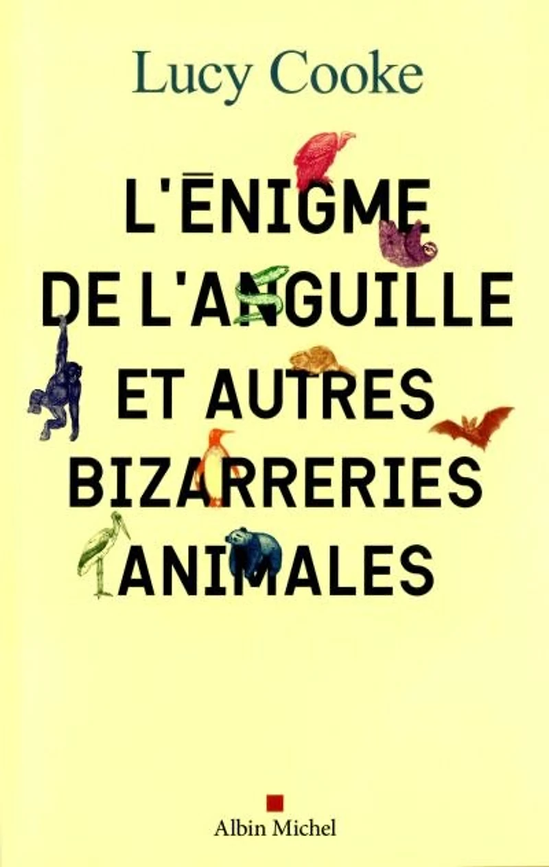L' énigme de l'anguille: et autres bizarreries animales