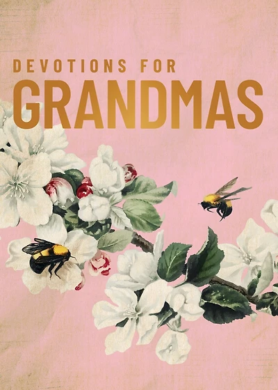 Devotions for Grandmas: A 40-Day Bible Devotional to Encourage and Inspire Grandmothers – The Perfect Christian Gifts Women