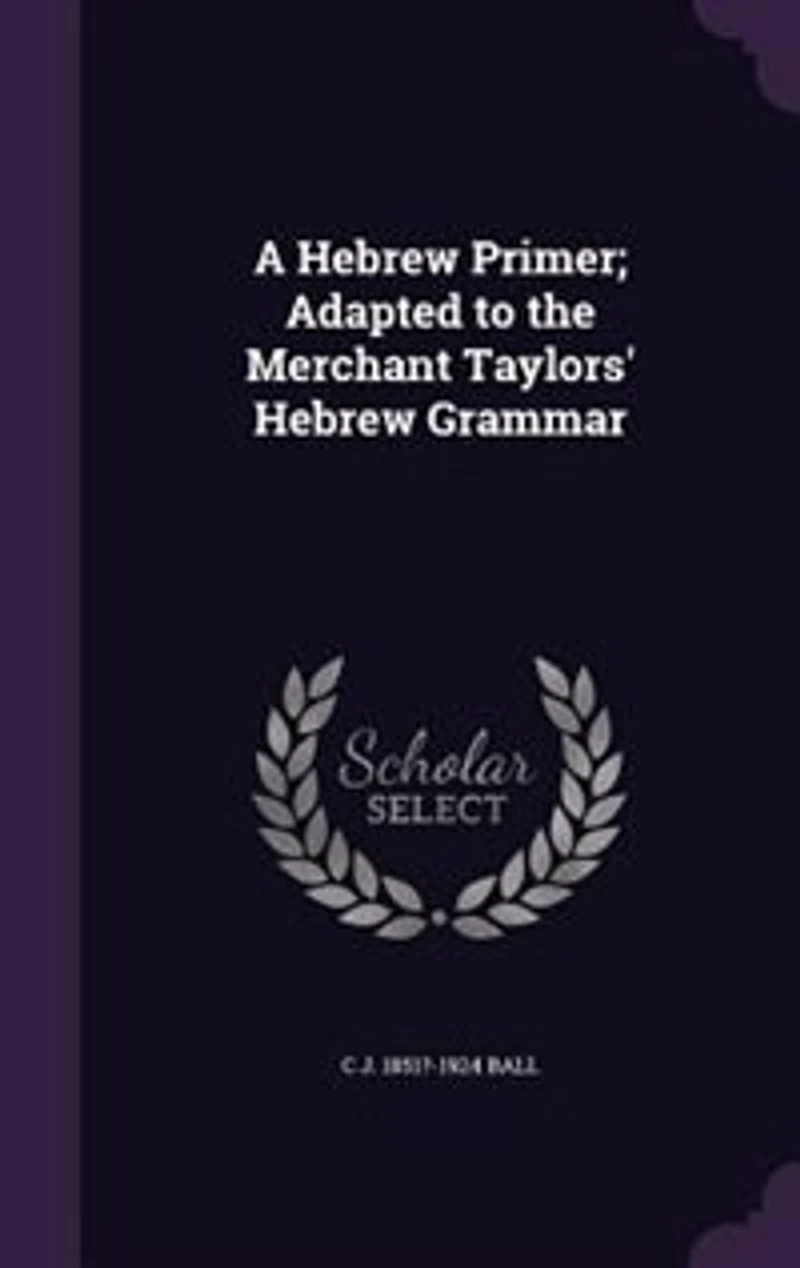 A Hebrew Primer; Adapted to the Merchant Taylors' Grammar