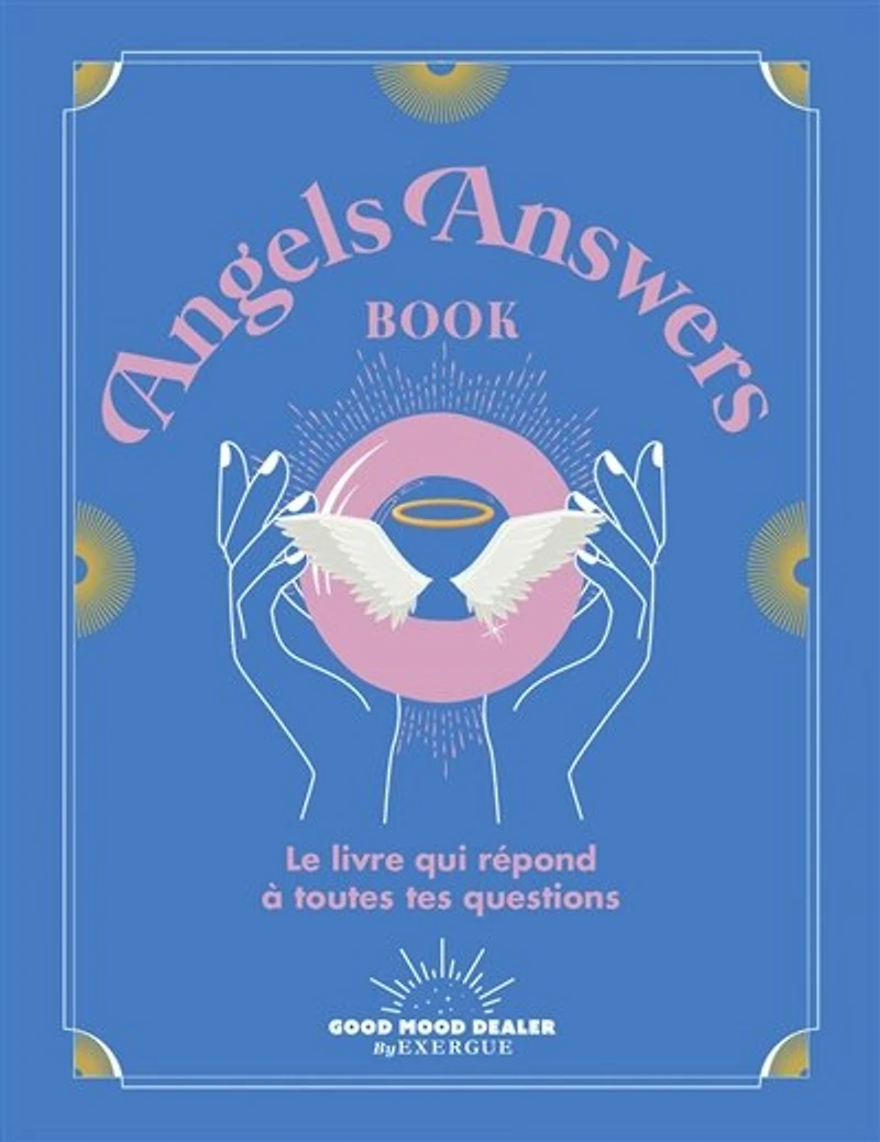 Angels answers book: le livre qui répond à toutes tes questions