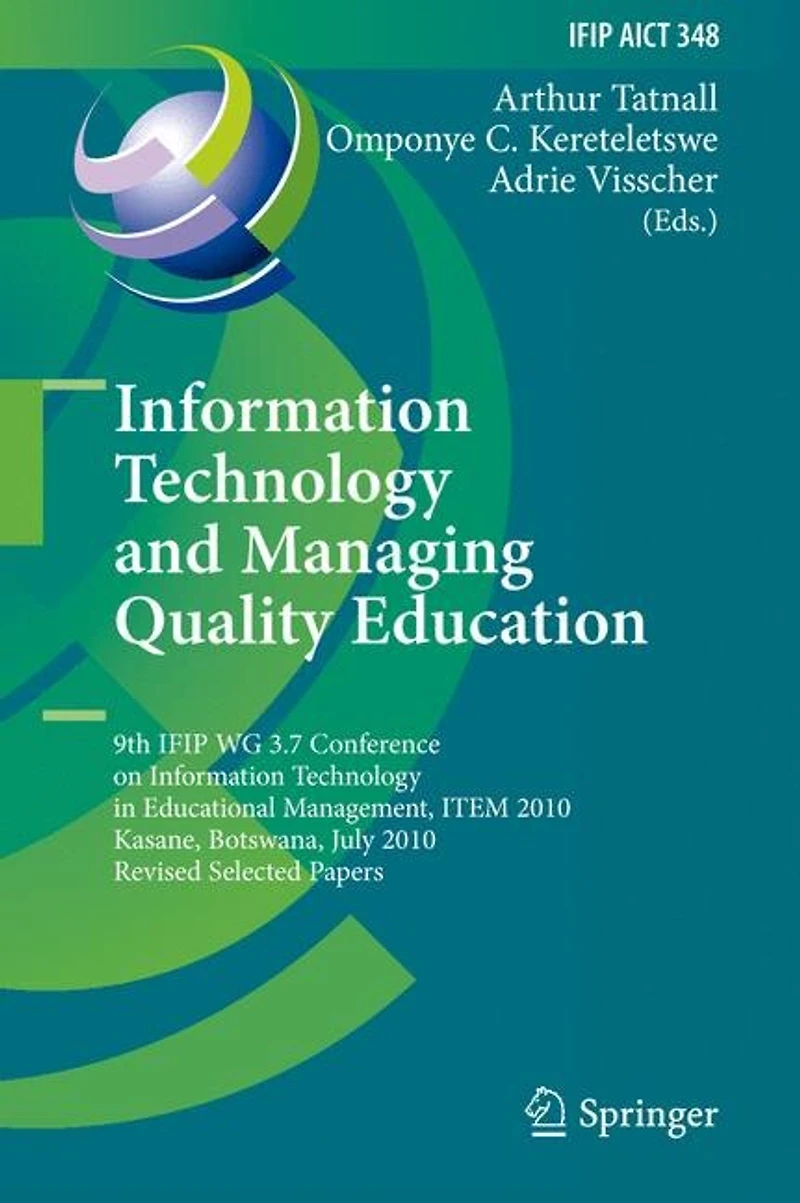Information Technology and Managing Quality Education: 9th IFIP WG 3.7 Conference on Educational Management, ITEM 2010, Kasane, Botswana, July 26-30, Revised Selected Papers