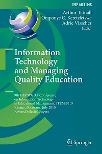 Information Technology and Managing Quality Education: 9th IFIP WG 3.7 Conference on Educational Management, ITEM 2010, Kasane, Botswana, July 26-30, Revised Selected Papers