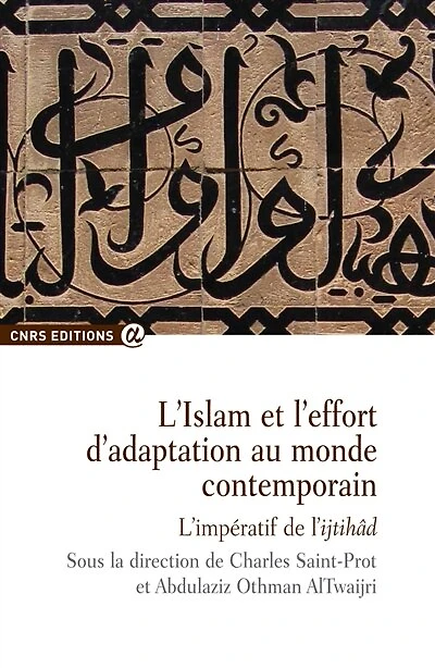 L' Islam et l'effort d'adaptation au monde contemporain: l'impératif de l'ijtihad