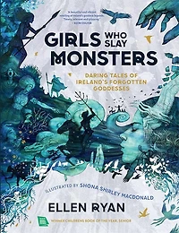 Girls Who Slay Monsters: Daring Tales of Ireland’s Forgotten Goddesses
