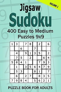 Jigsaw Sudoku Puzzle Book for Adults: 400 Easy to Medium Puzzles 9x9 (Volume 1)