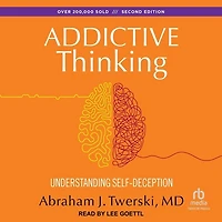 Addictive Thinking: Understanding Self-Deception