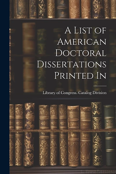 A List of American Doctoral Dissertations Printed In